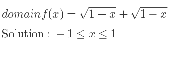 The domain of f(x)=sqrt(1+x)+sqrt(1-x) is -1<= x<= 1